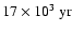 $17 \times 10^{3}~{\rm yr}$