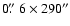 $0\hbox{$.\!\!^{\prime\prime}$ }6\times290''$