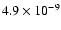 $4.9 \times 10^{-9}$