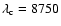 $\lambda_{\rm c}=8750$