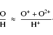 \begin{displaymath}\rm\frac{O}{H}~\approx~\frac{O^++O^{2+}}{H^+}\cdot
\end{displaymath}