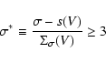 \begin{displaymath}\sigma^*\equiv \frac {\sigma- s(V)}{\Sigma_{\sigma}(V)} \ge 3
\end{displaymath}