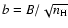 $b = B / \sqrt {n_{\rm H}}$