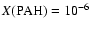 $X({\rm PAH}) = 10^{-6}$