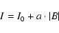 \begin{displaymath}
I=I_{0}+a\cdot\vert B\vert
\end{displaymath}