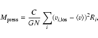 \begin{displaymath}%
M_{\rm press}=\frac{C}{GN}\sum_i (v_{i, {\rm los}}-\langle v\rangle)^2 R_i,\\ \nonumber\\ \nonumber
\end{displaymath}