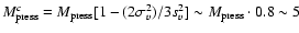 $M_{\rm press}^c= M_{\rm press}[1-(2 \sigma_v^2)/3 s_v^2] \sim M_{\rm press} \cdot 0.8 \sim 5$