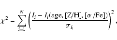 \begin{eqnarray*}\chi^2 = \sum_{i=1}^{N}\left(\frac{I_i-I_i({\rm age,\mbox{[Z/H]},\mbox{[$\alpha$ /Fe]}})}{\sigma_{I_i}}\right)^2,
\end{eqnarray*}
