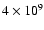 $4 \times 10^{9}$