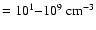 $=10^{1}{-}10^{9}~{\rm cm}^{-3}$