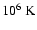 $10^6~{\rm K}$