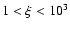 $1<\xi<10^3$