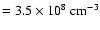 $=3.5\times10^{8}~{\rm cm}^{-3}$