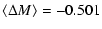 $\displaystyle \langle\Delta M\rangle =-0.501$
