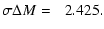 $\displaystyle \sigma\Delta M = \phantom{-}2.425.$
