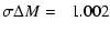 $\displaystyle \sigma\Delta M = \phantom{-}1.002$