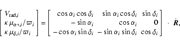 \begin{displaymath}\left[\begin{array}{l}V_{{\rm rad},i}\\
\kappa~\mu_{\alpha*,...
..._i & \cos\delta_i \\
\end{array}\right] ~\cdot~\dot{\vec{R}},
\end{displaymath}