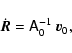 \begin{displaymath}\dot{\vec{R}} = \ensuremath{\mathsf{A}} ^{-1}_0~\vec{v}_0,
\end{displaymath}