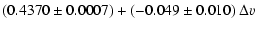 $\displaystyle (0.4370\pm0.0007) + (-0.049\pm0.010)~\Delta v$