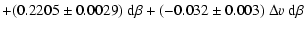 $\displaystyle + (0.2205\pm0.0029)~{\rm d}\beta + (-0.032\pm0.003)~\Delta v~{\rm d}\beta$