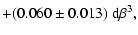 $\displaystyle + (0.060\pm0.013)~{\rm d}\beta^3,$