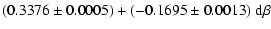 $\displaystyle (0.3376\pm0.0005) + (-0.1695\pm0.0013)~{\rm d}\beta$