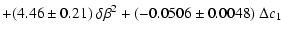 $\displaystyle + (4.46\pm0.21)~\delta\beta^2 +(-0.0506\pm0.0048)~\Delta c_1$