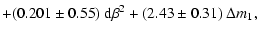 $\displaystyle + (0.201\pm0.55)~{\rm d}\beta^2 + (2.43\pm0.31)~\Delta m_1,$