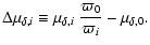 $\displaystyle \Delta\mu_{\delta,i}\equiv\mu_{\delta,i}~\frac{\varpi_0}{\varpi_i} - \mu_{\delta,0}.$