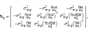 \begin{displaymath}\ensuremath{\mathsf{N}} _{\rm p} = \left[\begin{array}{rrr}\s...
...gl(\frac{\mu_{\delta,0}}{\varpi_0}\bigr)^2
\end{array}\right],
\end{displaymath}