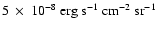 $5~\times~10^{-8}\rm ~erg~s^{-1}~cm^{-2}~sr^{-1}$
