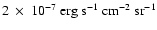$2~\times~10^{-7}\rm ~erg~s^{-1}~cm^{-2}~sr^{-1}$