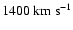 $1400 \rm ~km~s^{-1}$