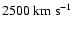 $2500 \rm ~km~s^{-1}$
