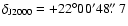 $\delta_{\rm J2000}= +22^{\circ}
00^{\prime} 48\hbox{$.\!\!^{\prime\prime}$ }7$