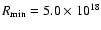 $R_{\rm min}=5.0\times10^{18}$