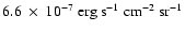$6.6~\times~10^{-7}\rm ~erg~s^{-1}~cm^{-2}~sr^{-1}$