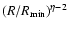 $(R / R_{\rm min})^{\eta - 2}$