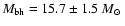 ${M_{\rm bh}}=15.7\pm1.5~\mbox{${M}_{\odot}$ }$