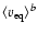 $\langle \varv_{\rm eq} \rangle^ {b}$