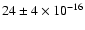 $24 \pm 4 \times 10 ^{-16}$