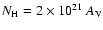 $N_{\rm H} = 2\times 10^{21}~A_{\rm V}$