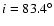 $i=83.4^\circ$