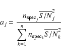 \begin{displaymath}a_j = \frac{n_{{\rm spec}_j} \overline {S/N}_j^2}{\displaystyle\sum_{k=1}^{n} n_{{\rm spec}_k}\overline {S/N}_k^2 }
\end{displaymath}