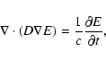 \begin{displaymath}%
\nabla\cdot\left(D\nabla E\right)=\frac{1}{c}\frac{\partial E}{\partial t},
\end{displaymath}