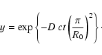 \begin{displaymath}%
y=\exp\left\{-D~ct\left(\frac{\pi}{R_0}\right)^2\right\}\cdot
\end{displaymath}