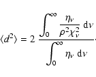 \begin{displaymath}%
\langle d^2 \rangle=2~\frac{\displaystyle{\int_0^\infty \fr...
...d}\nu}}{\displaystyle{\int_0^\infty \eta_\nu~{\rm d}\nu}}\cdot
\end{displaymath}