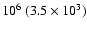 $10^6~(3.5\times 10^3)$