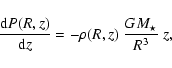 \begin{displaymath}%
\frac{{\rm d}P(R,z)}{{\rm d}z}=-\rho(R,z)~\frac{GM_\star}{R^3}~z,
\end{displaymath}