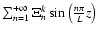 $\sum_{n=1}^{+\infty}\Xi^{k}_n\sin\left(\frac{n\pi}{L}z\right)$